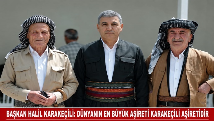 BAŞKAN HALİL KARAKEÇİLİ: DÜNYANIN EN BÜYÜK AŞİRETİ KARAKEÇİLİ AŞİRETİDİR